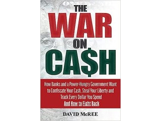 The War on Cash: How Banks and a Power-Hungry Government Want to Confiscate Your Cash