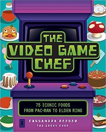 the-video-game-chef-75-iconic-foods-from-pac-man-to-elden-ring-hardcover-september-26-2023-big-0