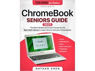 ChromeBook Seniors Guide: The Most Simple Crash Course for the Non-Tech-Savvy to Learn