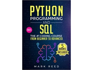 Ython Programming and SQL: 5 books in 1 - The #1 Coding Course from Beginner to Advanced.