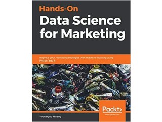 Hands-On Data Science for Marketing: Improve your marketing strategies with machine learning using Python