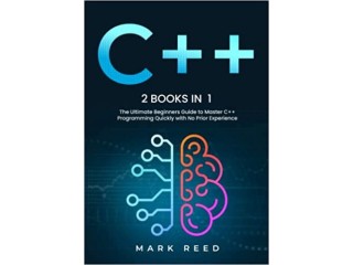 C++: 2 books in 1 - The Ultimate Beginners Guide to Master C++ Programming Quickly with No