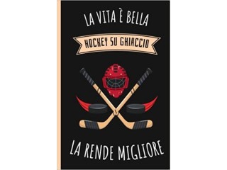La Vita é Bella Hockey Su Ghiaccio La Rendono Migliore: Diario Del Hockey