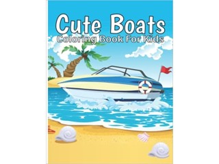 Cute Boats Coloring Book For Kids : A Sea Boats Coloring Pages For Who Love To Explore The Marin Life: