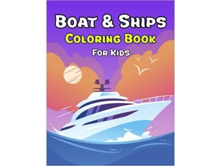 Boat & Ships coloring Book For Kids Ages 6-12: Kids Coloring Book for Girls and Boys