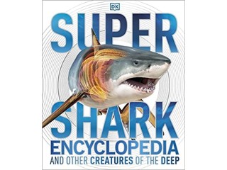 Super Shark Encyclopedia: And Other Creatures of the Deep Hardcover Illustrated, 2 June 2015