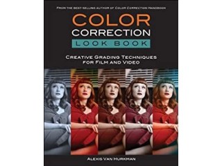 Color Correction Look Book: Creative Grading Techniques for Film