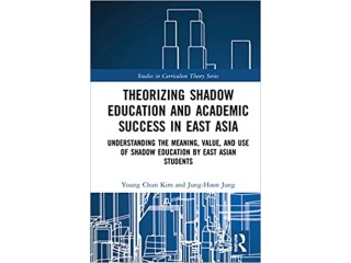 Theorizing Shadow Education and Academic Success in East Asia: