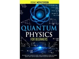 Quantum Physics For Beginners: The Ultimate Guide to Discover