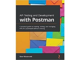 API Testing and Development with Postman: A practical guide to creating, testing