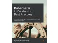 kubernetes-in-production-best-practices-build-and-manage-highly-available-production-small-0